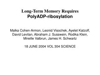 Long-Term Memory Requires PolyADP-ribosylation Malka Cohen-Armon, Leonid Visochek, Ayelet Katzoff,