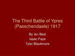 The Third Battle of Ypres ( Passchendaele) 1917