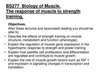 BS277 Biology of Muscle. The response of muscle to strength training.