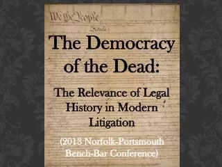 The Democracy of the Dead: The Relevance of Legal History in Modern Litigation