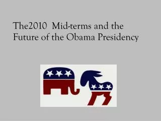 The2010 Mid-terms and the Future of the Obama Presidency