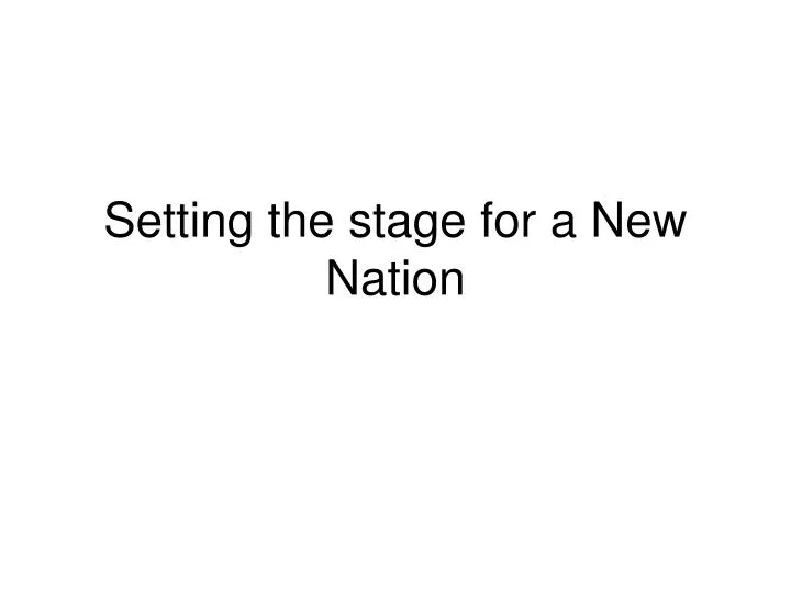 setting the stage for a new nation