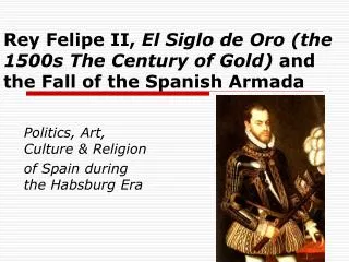 Politics, Art, Culture &amp; Religion of Spain during the Habsburg Era