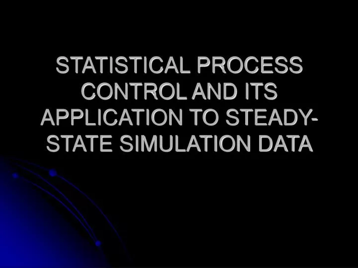 statistical process control and its application to steady state simulation data