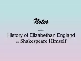 Notes on the History of Elizabethan England and Shakespeare Himself