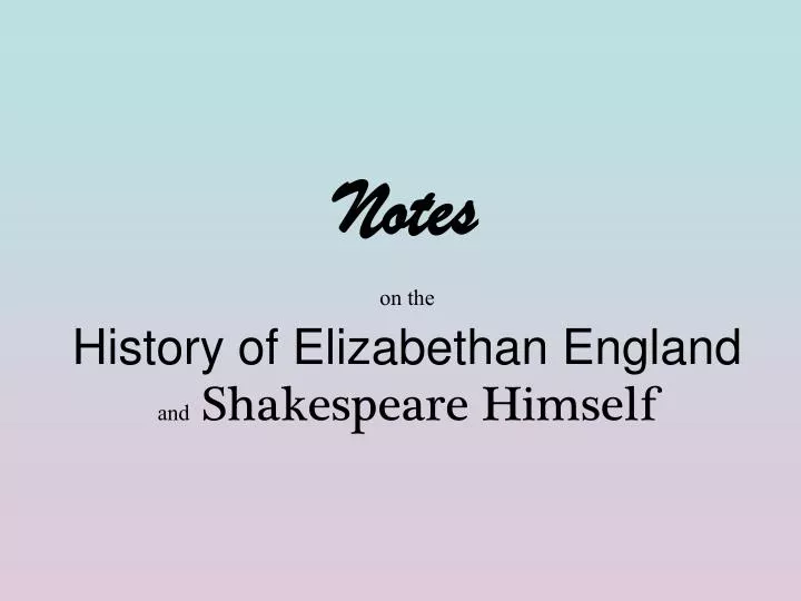 notes on the history of elizabethan england and shakespeare himself
