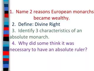 1. Name 2 reasons European monarchs became wealthy. 2. Define: Divine Right