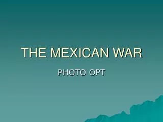 THE MEXICAN WAR