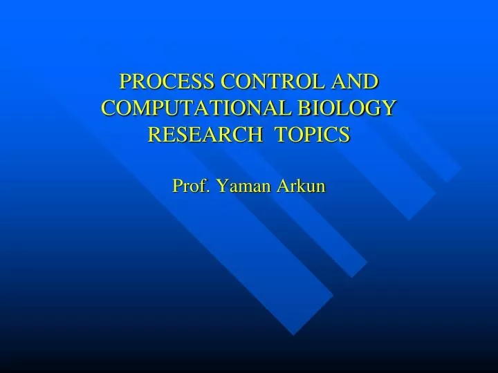 process control and computational biology research topics prof yaman arkun