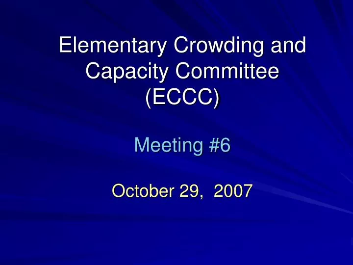 elementary crowding and capacity committee eccc meeting 6 october 29 2007