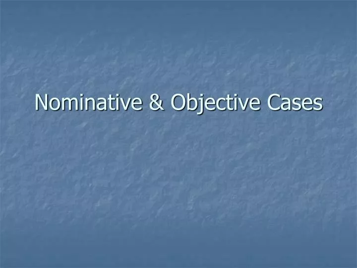 nominative objective cases
