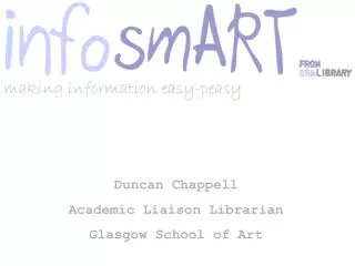 Duncan Chappell Academic Liaison Librarian Glasgow School of Art