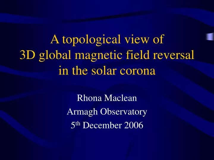 a topological view of 3d global magnetic field reversal in the solar corona