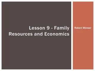 Lesson 9 - Family Resources and Economics
