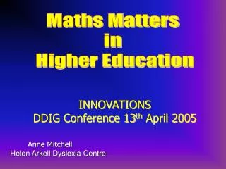 INNOVATIONS DDIG Conference 13 th April 2005 Anne Mitchell Helen Arkell Dyslexia Centre