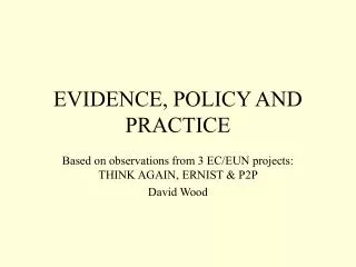 EVIDENCE, POLICY AND PRACTICE