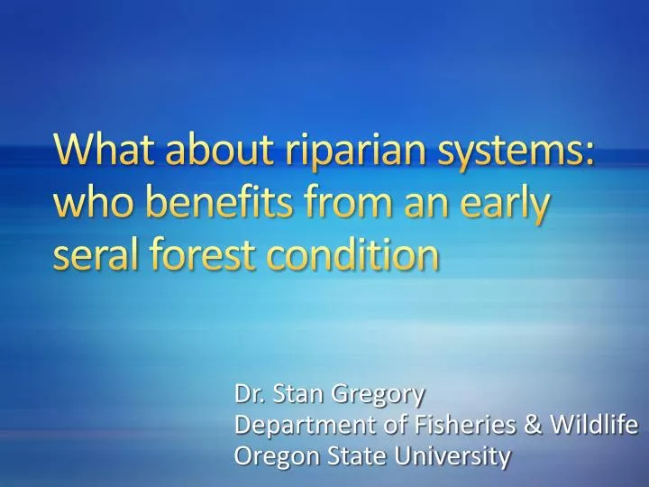 what about riparian systems who benefits from an early seral forest condition