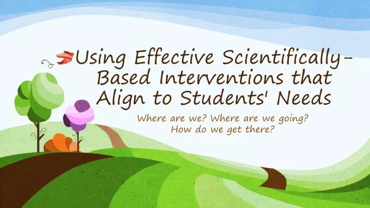 using effective scientifically based interventions that align to students needs