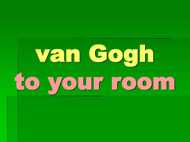 van gogh to your room