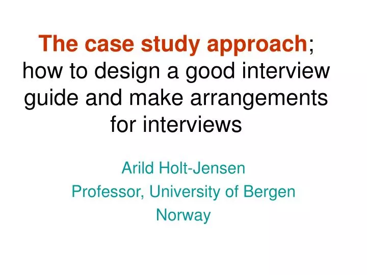 the case study approach how to design a good interview guide and make arrangements for interviews