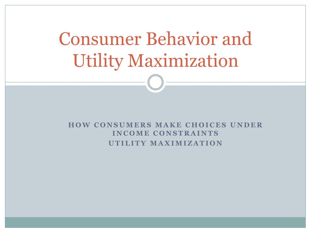 PPT - Consumer Behavior and Utility Maximization PowerPoint ...