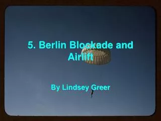 5. Berlin Blockade and Airlift