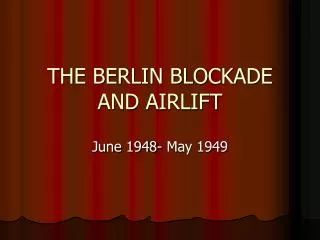 THE BERLIN BLOCKADE AND AIRLIFT