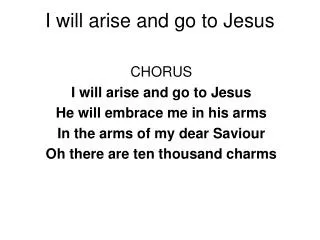 I will arise and go to Jesus