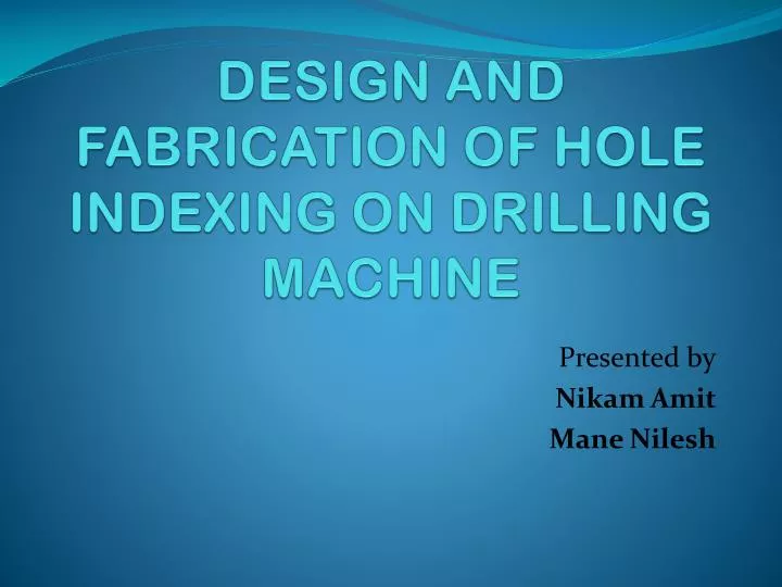 design and fabrication of hole indexing on drilling machine