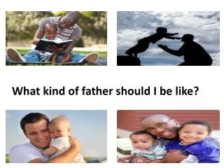What kind of father should I be like?