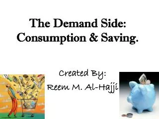 The Demand Side: Consumption &amp; Saving.