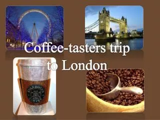 Coffee-tasters trip to London