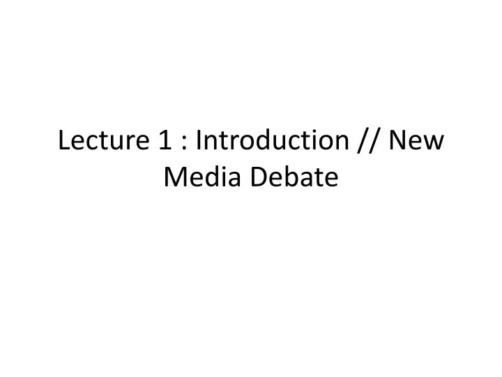 lecture 1 introduction new media debate