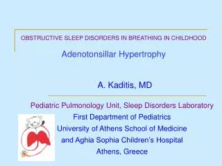 OBSTRUCTIVE SLEEP DISORDERS IN BREATHING IN CHILDHOOD Adenotonsillar Hypertrophy A. Kaditis, MD