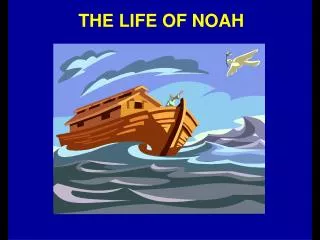 THE LIFE OF NOAH