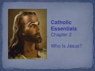 Catholic Essentials Chapter 2 Who Is Jesus?