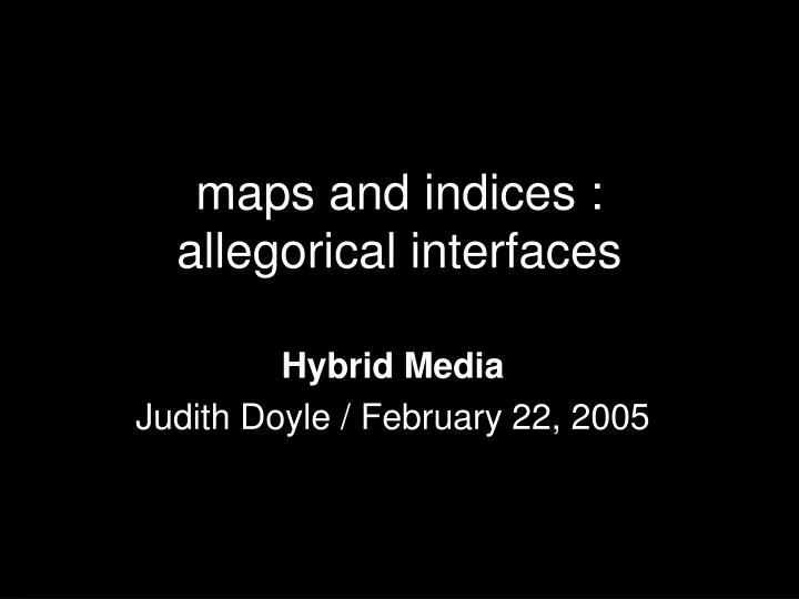 maps and indices allegorical interfaces