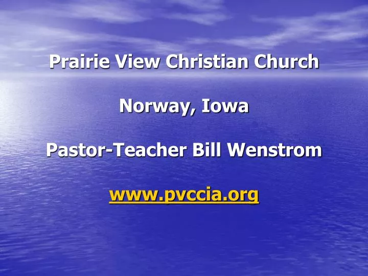 prairie view christian church norway iowa pastor teacher bill wenstrom www pvccia org