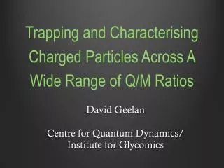 Trapping and Characterising Charged Particles Across A Wide Range of Q/M Ratios
