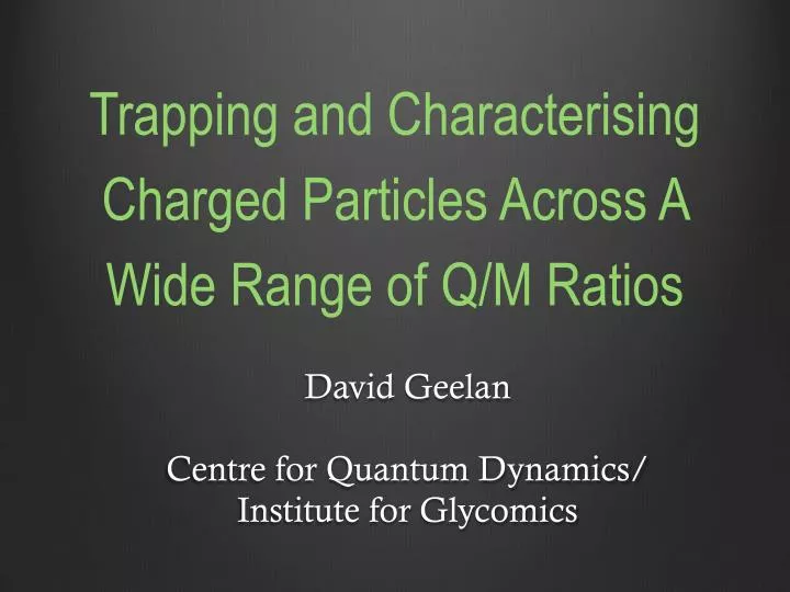 trapping and characterising charged particles across a wide range of q m ratios