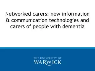 Networked carers: new information &amp; communication technologies and carers of people with dementia