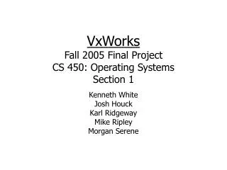 VxWorks Fall 2005 Final Project CS 450: Operating Systems Section 1