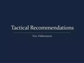 Tactical Recommendations