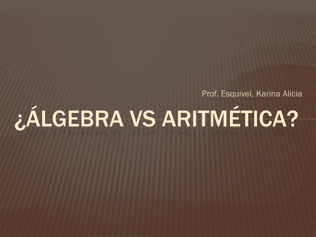 PPT - ¿álgebra vs aritmética? PowerPoint Presentation, free download ...