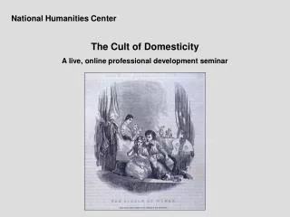 National Humanities Center The Cult of Domesticity A live, online professional development seminar