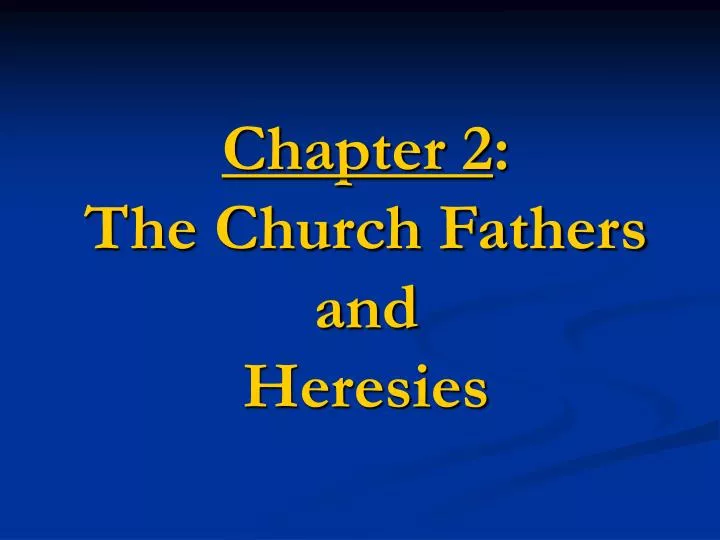 chapter 2 the church fathers and heresies