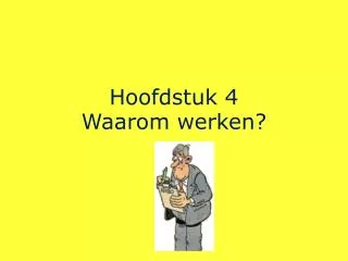 hoofdstuk 4 waarom werken