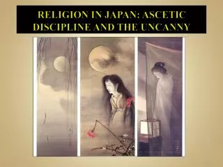 RELIGION IN JAPAN : ASCETIC DISCIPLINE AND THE UNCANNY