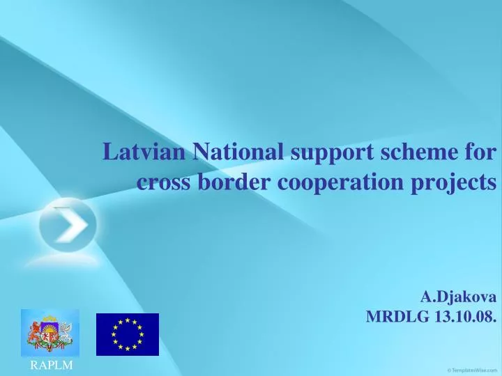 latvian national support scheme for cross border cooperation projects a djakova mrdlg 13 10 08