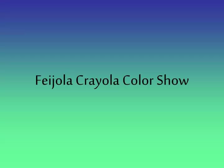 feijola crayola color show